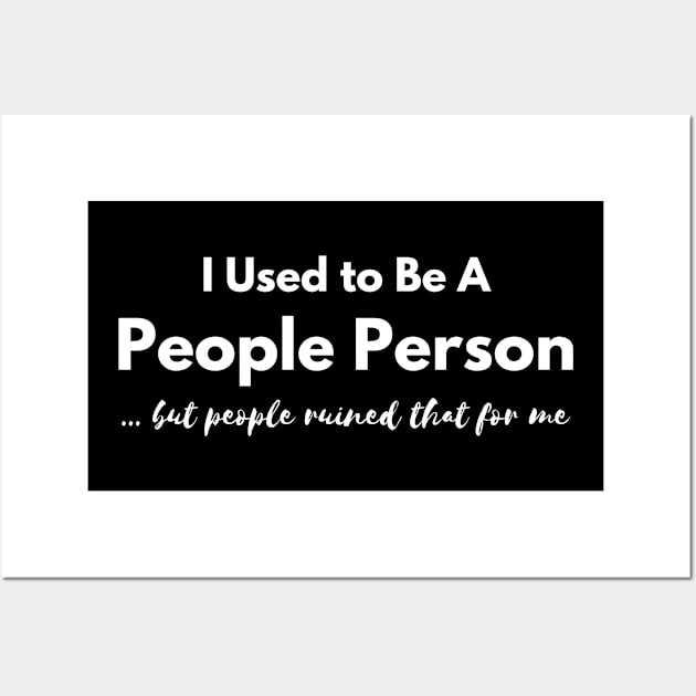 I Used to Be A  People Person, But People Ruined That For Me Wall Art by EdwinPlenzler